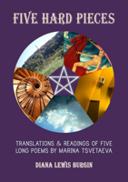 Five Hard Pieces: Translations & Readings of Five Long Poems by Marina Tsvetaeva 1614684308 Book Cover