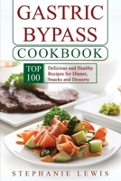 Gastric Bypass Cookbook: Top 100 Delicious and Healthy Recipes for Dinner, Snacks and Desserts B0F789NCBB Book Cover