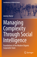 Managing Complexity Through Social Intelligence: Foundations of the Modern Organic Corporatist State 3031254430 Book Cover