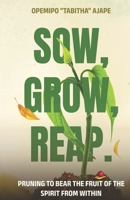 Sow, Grow, Reap: Pruning to bear the fruit of the spirit from within B0CNFY7P6W Book Cover