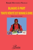 Blague à part. Toute vérité est bonne à dire: Edition revue et corrigée (Harmattan Congo-Brazzaville) (French Edition) 2343087601 Book Cover