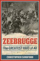 Zeebrugge: The Greatest Raid of All 1612005047 Book Cover