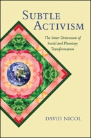 Subtle Activism: The Inner Dimension of Social and Planetary Transformation 1438457502 Book Cover