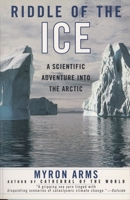 Riddle of the Ice: A Scientific Adventure into the Arctic 0385490925 Book Cover
