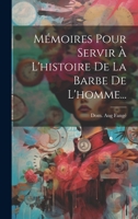 Mémoires Pour Servir À L'histoire De La Barbe De L'homme... 1022633848 Book Cover