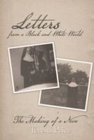 Letters from a Black and White World: The Making of a Nun 1490808388 Book Cover