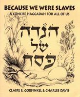 Because We Were Slaves: A Concise Haggadah for All of Us 0964804220 Book Cover