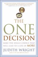The One Decision: Make the Single Choice That Will Lead to a Life of More 1585425478 Book Cover