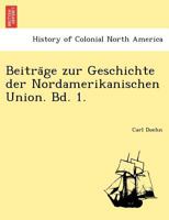 Beiträge zur Geschichte der Nordamerikanischen Union. Bd. 1. 1241781109 Book Cover