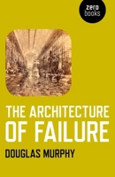 The Architecture of Failure 1780990227 Book Cover