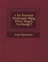R En Practisk Philosophi M Jlig Efter Hegels Verlds Sigt? 1249763983 Book Cover