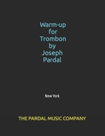 Warm-up for Trombone by Joseph Pardal vol.1: New York B0B4BXCRJB Book Cover