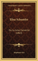 Elisa Schumler: Ou La Juive Convertie (1863) 1168085373 Book Cover