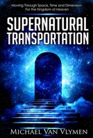 Supernatural Transportation: Moving Through Space, Time and Dimension for the Kingdom of Heaven 069273225X Book Cover