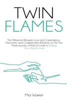 Twin Flames: The Difference between Love and Copendency; Narcissistic and Codependent behavior on the Twin Flame journey, a practical guide to finding your ultimate lover B08CWB7MRW Book Cover