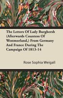 The Letters of Lady Burghersh (Afterwards Countess of Westmorland) from Germany Anf France During the Campaign of 1813-14 3337734979 Book Cover