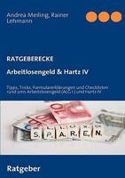 Arbeitlosengeld Hartz IV: Tipps, Tricks, Formularerklärungen und Checklisten rund ums Arbeitslosengeld (ALG I ) und Hartz IV 3837011275 Book Cover
