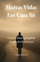 Muitas Vidas Em Uma Só: Como a Alma Se Expande Através dos Recomeços (Portuguese Edition) B0GDVG74T6 Book Cover