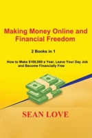 Making Money Online and Financial Freedom: 2 Books in 1 - How to Make $100,000 a Year, Leave Your Day Job and Become Financially Free B087SG9MTS Book Cover