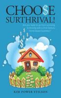 Choose Surthrival!: Are You Ready to Go from Surviving to Thriving with a 21st Century Style Stay at Home Business? 1469943174 Book Cover