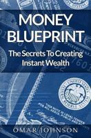 Money BluePrint: The Secrets To Creating Instant Wealth 1490480900 Book Cover