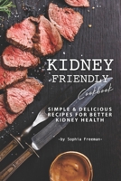 Kidney Friendly Cookbook: Simple Delicious Recipes for Better Kidney Health 1708005463 Book Cover