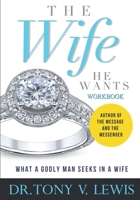 The Wife He Wants Workbook: What A Godly Man Seeks In A Wife B08D51CL3F Book Cover