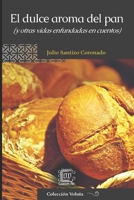 El dulce aroma del pan: (y otras vidas enfundadas en cuentos) (Colección Voluta) (Spanish Edition) 9929724532 Book Cover