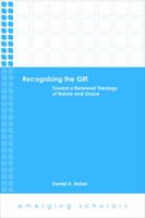 Recognizing the Gift: Toward a Renewed Theology of Nature and Grace (Emerging Scholars) 1506410545 Book Cover