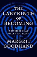 The Labyrinth of Becoming: A Mystery That Walks You Home B0GZBN6GNJ Book Cover