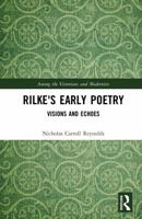 Rilke's Early Poetry: Visions and Echoes (Among the Victorians and Modernists) 1041023820 Book Cover