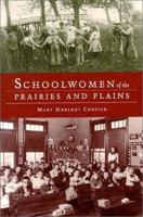 Schoolwomen of the Prairies and Plains: Personal Narratives from Iowa, Kansas, and Nebraska, 1860S-1920s 082631774X Book Cover
