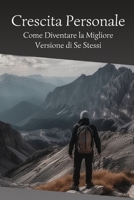 Crescita Personale: Come Diventare la Migliore Versione di Se Stessi (Italian Edition) B0C5BH18JL Book Cover