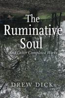 The Ruminative Soul: And Other Completed Works 1546276475 Book Cover