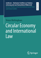 Circular Economy and International Law (Juridicum – Bochumer Schriften zur Friedenssicherung und zum Humanitären Völkerrecht I Bochum Studies on the International Law of Peace and Armed Conflict, 71) 3658499354 Book Cover