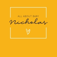 All About Baby Nicholas: The Perfect Personalized Keepsake Journal for Baby's First Year - Great Baby Shower Gift [Soft Mustard Yellow] 1694381374 Book Cover