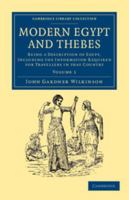 Modern Egypt and Thebes: Being a description of Egypt, including the information required for travellers in that country 1241523940 Book Cover