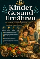 Kinder Gesund Ernähren: Ernährungsberatung für Kinder und Jugendliche: 40 alltagstaugliche Strategien gegen Zuckerfallen, Mäkeligkeit und Essensstreit B0H6TYBPB4 Book Cover