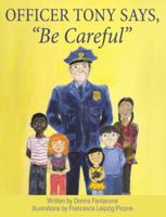 Officer Tony Says, Be Careful 1480823775 Book Cover