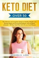 KETO DIET Over 50s: The Ultimate and Complete Guide for Healthy Weight Loss, Slowing Aging and Preventing Diabetes with Ketogenic Lifestyle. + 10-Day Meal Plan with 30 Low-Carb Recipes. 1801180164 Book Cover
