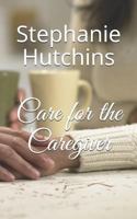 Care for the Caregiver 1521525773 Book Cover