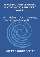 TEACHING AND LEARNING MATHEMATICS THE BEST WAYS: A Guide for Parents, Teachers and Students. B09426WTL3 Book Cover