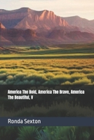 America The Bold, America The Brave, America The Beautiful: V B0F32QH76T Book Cover