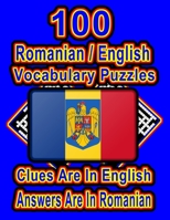 100 Romanian/English Vocabulary Puzzles: Learn and Practice Romanian By Doing FUN Puzzles!, 100 8.5 x 11 Crossword Puzzles With Clues In English, Answ B08D4Y51VS Book Cover