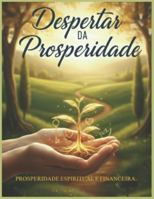Desperta da Prosperidade: Prosperidade Espiritual e financeira B0G4PS3HH7 Book Cover