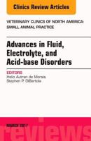 Advances in Fluid, Electrolyte, and Acid-Base Disorders, an Issue of Veterinary Clinics of North America: Small Animal Practice: Volume 47-2 0323509908 Book Cover