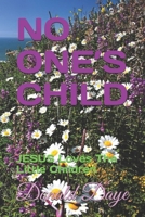 NO ONE’S CHILD: JESUS Loves The Little Children B08HGRZP2D Book Cover