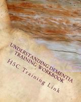 Understanding Dementia: Health and Social Care Training Workbook 1540888576 Book Cover