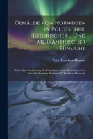 Gemälde Von Norwegen in Politischer, Historischer ... Und Merkantilischer Hinsicht: Nebst Einer Schilderung Des Charakters Seiner Einwohner, Von Einem ... Normann [P.Treschow-Hanson]. (German Edition) 102283150X Book Cover