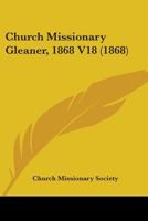 Church Missionary Gleaner, 1868 V18 1164605917 Book Cover